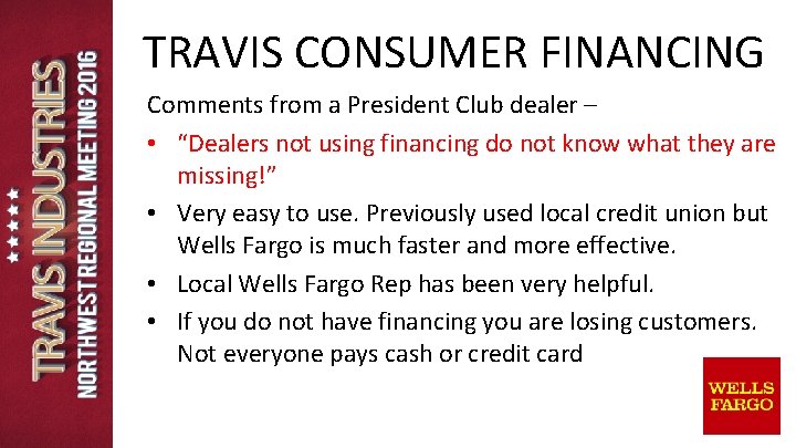 TRAVIS CONSUMER FINANCING Comments from a President Club dealer – • “Dealers not using TRAVIS CONSUMER FINANCING Comments from a President Club dealer – • “Dealers not using