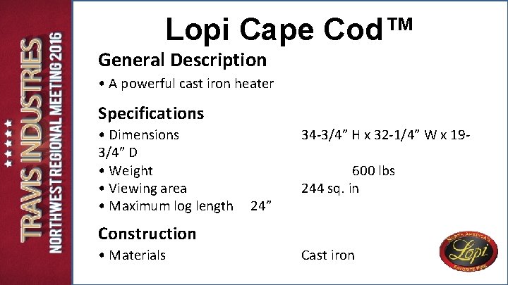 Lopi Cape Cod™ General Description • A powerful cast iron heater Specifications • Dimensions Lopi Cape Cod™ General Description • A powerful cast iron heater Specifications • Dimensions