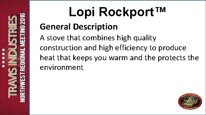 Lopi Rockport™ General Description A stove that combines high quality construction and high efficiency Lopi Rockport™ General Description A stove that combines high quality construction and high efficiency