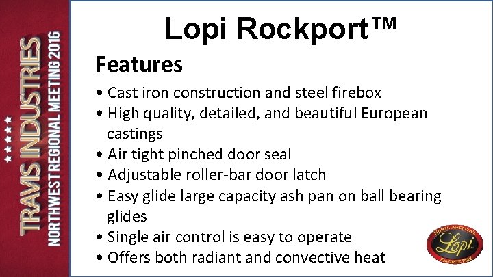 Lopi Rockport™ Features • Cast iron construction and steel firebox • High quality, detailed, Lopi Rockport™ Features • Cast iron construction and steel firebox • High quality, detailed,
