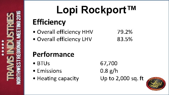 Lopi Rockport™ Efficiency • Overall efficiency HHV • Overall efficiency LHV 79. 2% 83. Lopi Rockport™ Efficiency • Overall efficiency HHV • Overall efficiency LHV 79. 2% 83.