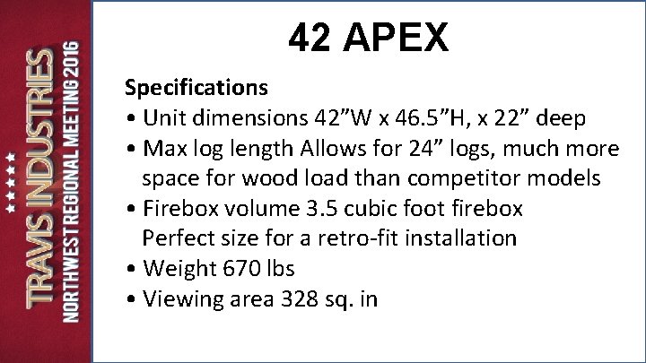 42 APEX Specifications • Unit dimensions 42”W x 46. 5”H, x 22” deep • 42 APEX Specifications • Unit dimensions 42”W x 46. 5”H, x 22” deep •