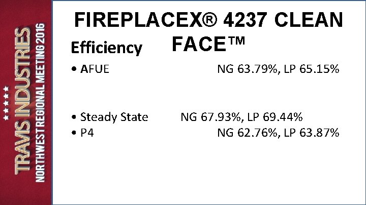 FIREPLACEX® 4237 CLEAN FACE™ Efficiency • AFUE • Steady State • P 4 NG FIREPLACEX® 4237 CLEAN FACE™ Efficiency • AFUE • Steady State • P 4 NG