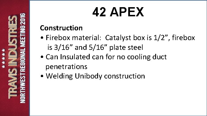 42 APEX Construction • Firebox material: Catalyst box is 1/2”, firebox is 3/16” and 42 APEX Construction • Firebox material: Catalyst box is 1/2”, firebox is 3/16” and