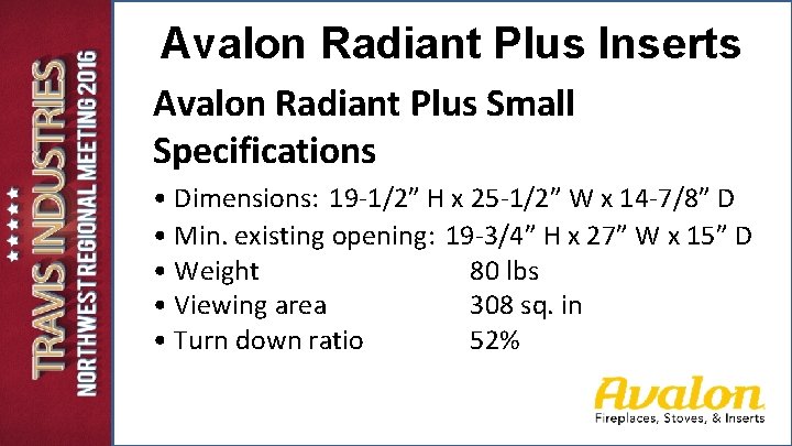 Avalon Radiant Plus Inserts Avalon Radiant Plus Small Specifications • Dimensions: 19 -1/2” H Avalon Radiant Plus Inserts Avalon Radiant Plus Small Specifications • Dimensions: 19 -1/2” H