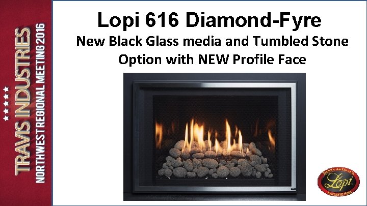 Lopi 616 Diamond-Fyre New Black Glass media and Tumbled Stone Option with NEW Profile Lopi 616 Diamond-Fyre New Black Glass media and Tumbled Stone Option with NEW Profile