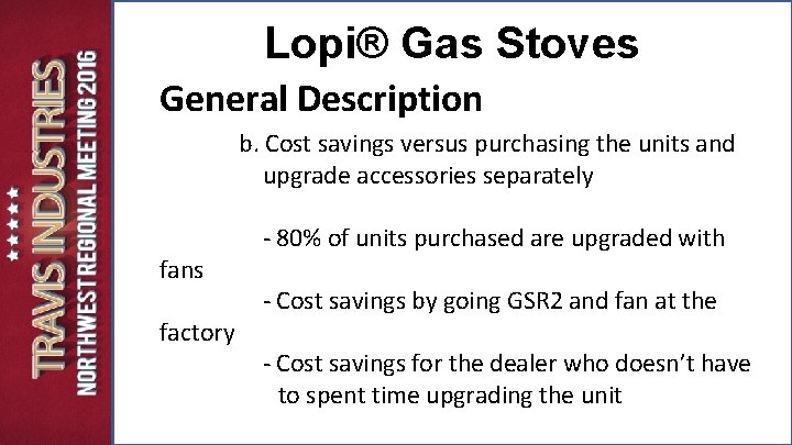 Lopi® Gas Stoves General Description b. Cost savings versus purchasing the units and upgrade Lopi® Gas Stoves General Description b. Cost savings versus purchasing the units and upgrade
