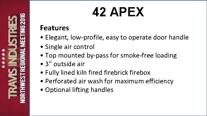 42 APEX Features • Elegant, low-profile, easy to operate door handle • Single air 42 APEX Features • Elegant, low-profile, easy to operate door handle • Single air