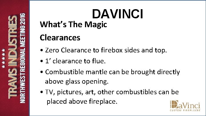 DAVINCI What’s The Magic Clearances • Zero Clearance to firebox sides and top. • DAVINCI What’s The Magic Clearances • Zero Clearance to firebox sides and top. •