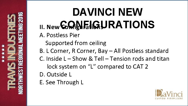 DAVINCI NEW II. New. CONFIGURATIONS Configurations A. Postless Pier Supported from ceiling B. L DAVINCI NEW II. New. CONFIGURATIONS Configurations A. Postless Pier Supported from ceiling B. L