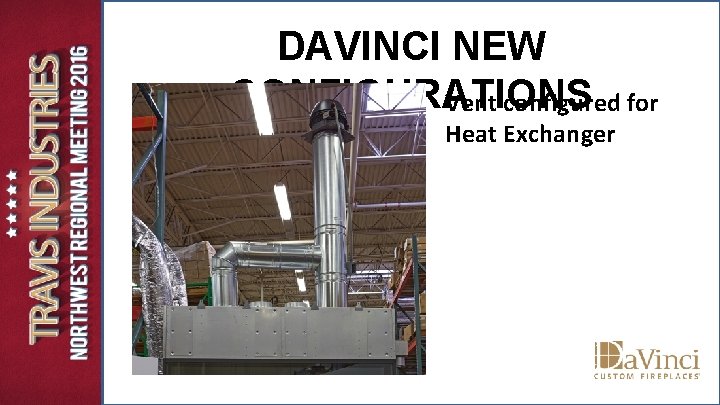 DAVINCI NEW CONFIGURATIONS Vent configured for Heat Exchanger DAVINCI NEW CONFIGURATIONS Vent configured for Heat Exchanger