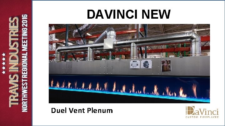 DAVINCI NEW CONFIGURATIONS Duel Vent Plenum DAVINCI NEW CONFIGURATIONS Duel Vent Plenum