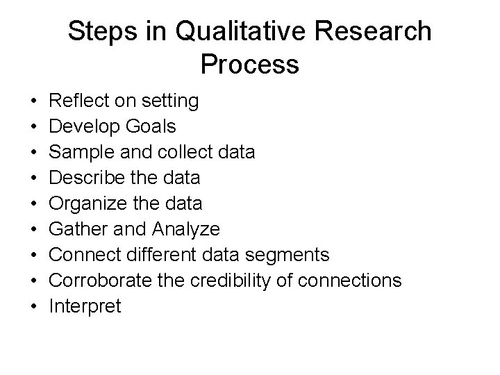 Steps in Qualitative Research Process • • • Reflect on setting Develop Goals Sample