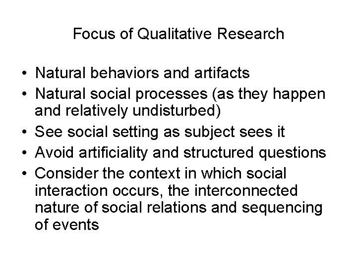 Focus of Qualitative Research • Natural behaviors and artifacts • Natural social processes (as