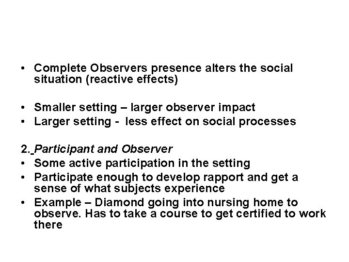  • Complete Observers presence alters the social situation (reactive effects) • Smaller setting