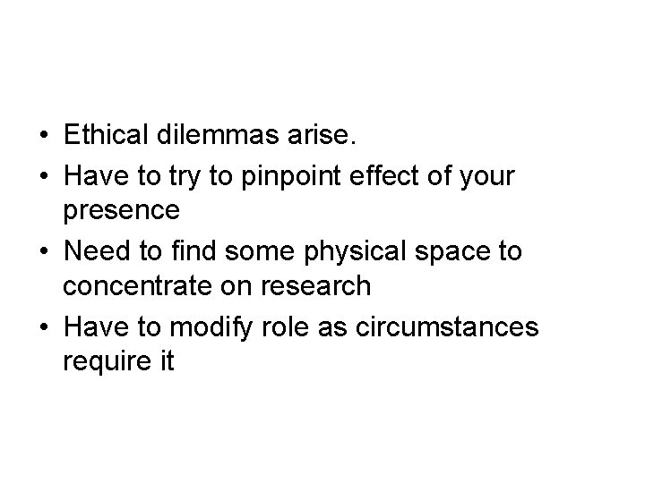  • Ethical dilemmas arise. • Have to try to pinpoint effect of your