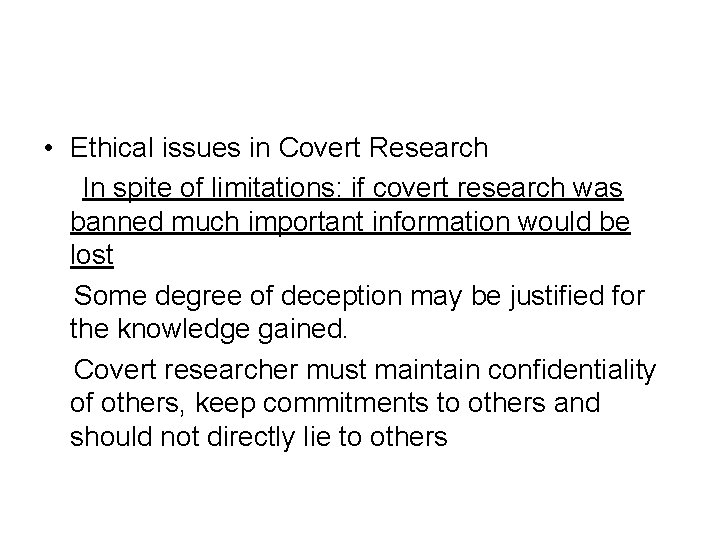  • Ethical issues in Covert Research In spite of limitations: if covert research