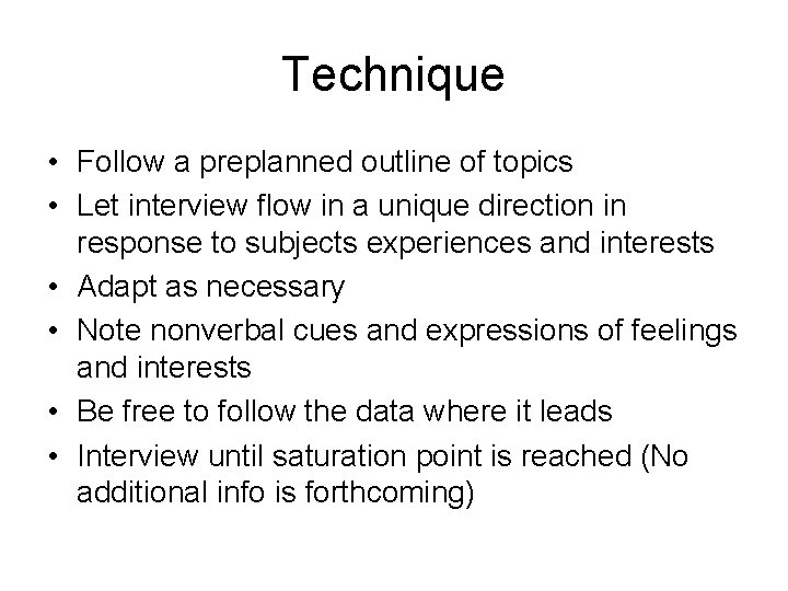 Technique • Follow a preplanned outline of topics • Let interview flow in a