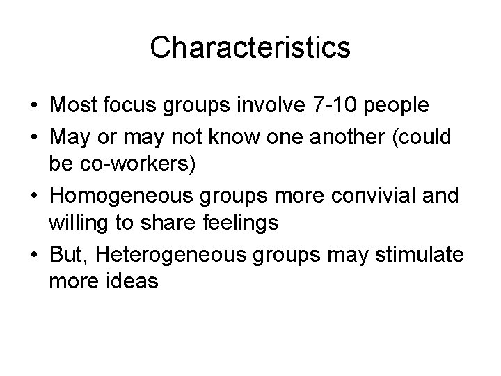 Characteristics • Most focus groups involve 7 -10 people • May or may not