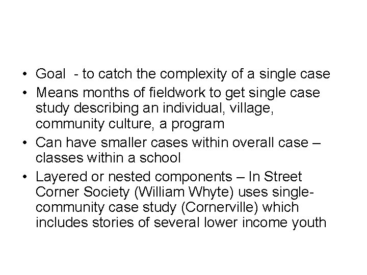  • Goal - to catch the complexity of a single case • Means