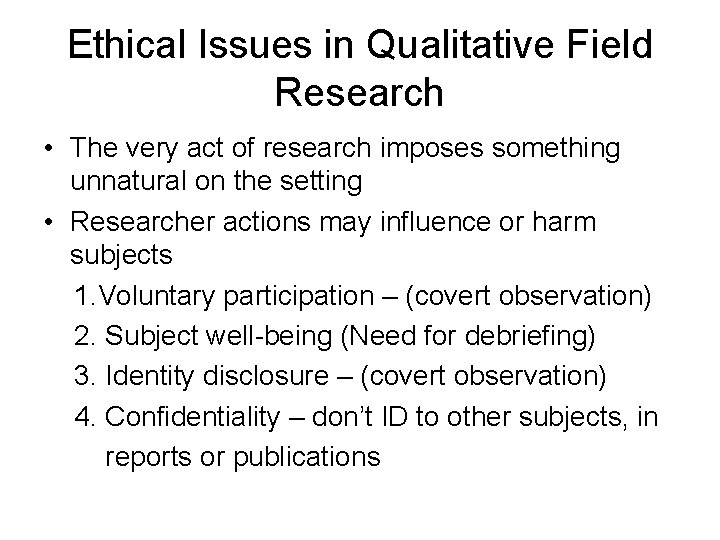 Ethical Issues in Qualitative Field Research • The very act of research imposes something