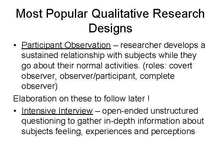 Most Popular Qualitative Research Designs • Participant Observation – researcher develops a sustained relationship