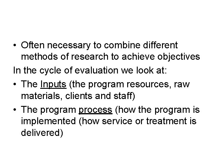  • Often necessary to combine different methods of research to achieve objectives In