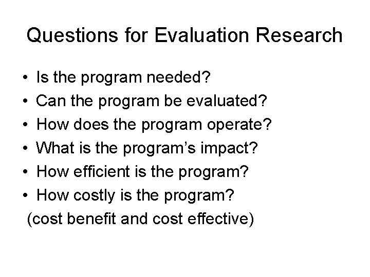 Questions for Evaluation Research • Is the program needed? • Can the program be