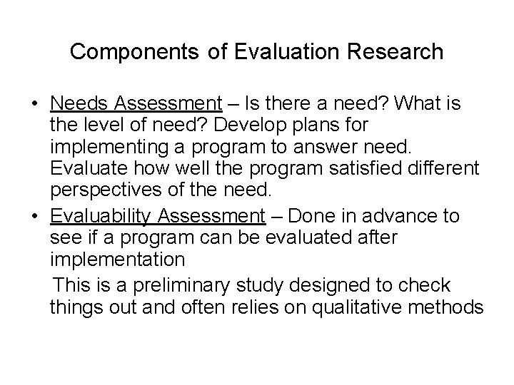 Components of Evaluation Research • Needs Assessment – Is there a need? What is