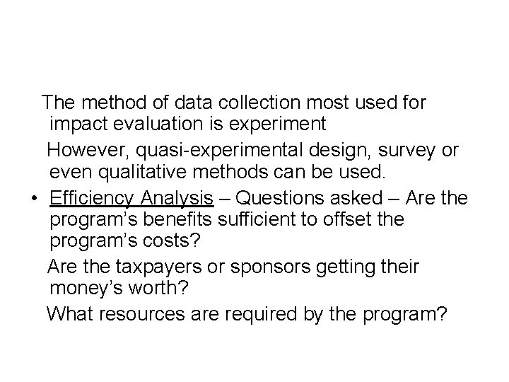 The method of data collection most used for impact evaluation is experiment However, quasi-experimental