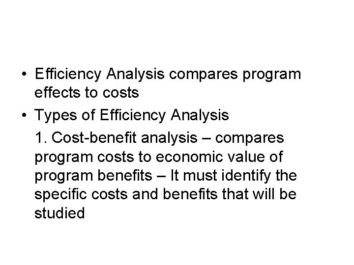  • Efficiency Analysis compares program effects to costs • Types of Efficiency Analysis