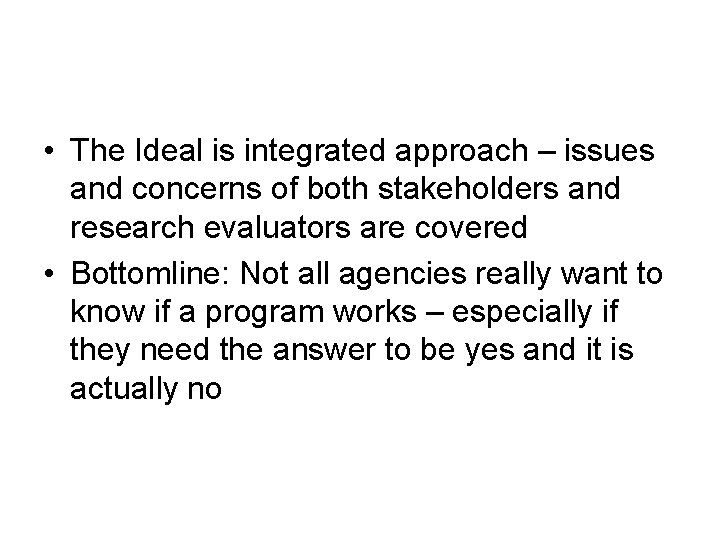  • The Ideal is integrated approach – issues and concerns of both stakeholders