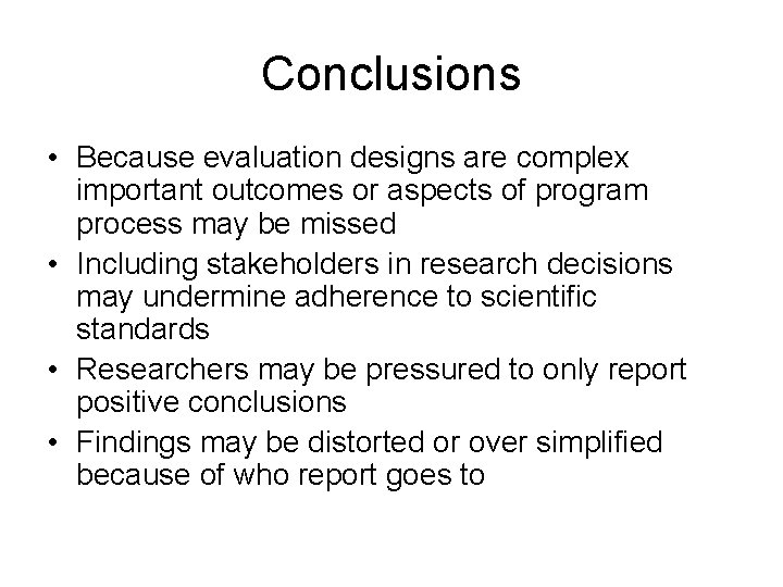 Conclusions • Because evaluation designs are complex important outcomes or aspects of program process