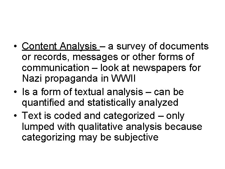  • Content Analysis – a survey of documents or records, messages or other