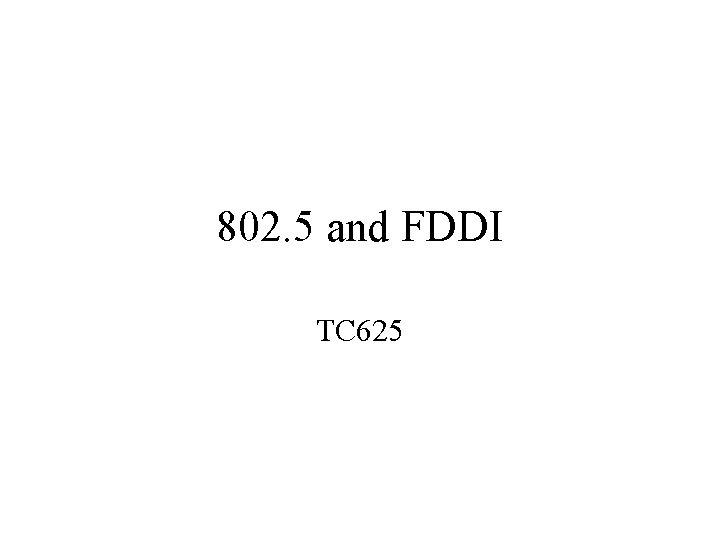 802. 5 and FDDI TC 625 