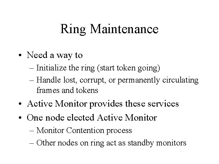 Ring Maintenance • Need a way to – Initialize the ring (start token going)