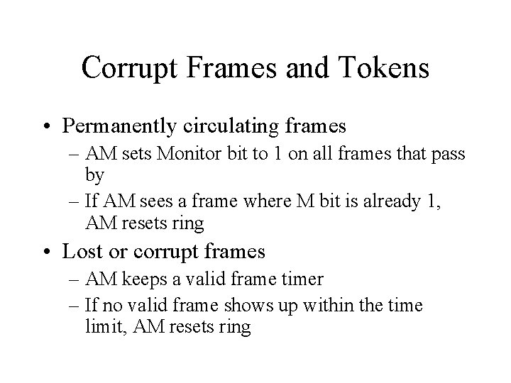 Corrupt Frames and Tokens • Permanently circulating frames – AM sets Monitor bit to