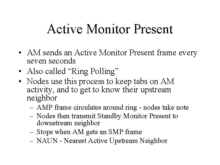 Active Monitor Present • AM sends an Active Monitor Present frame every seven seconds