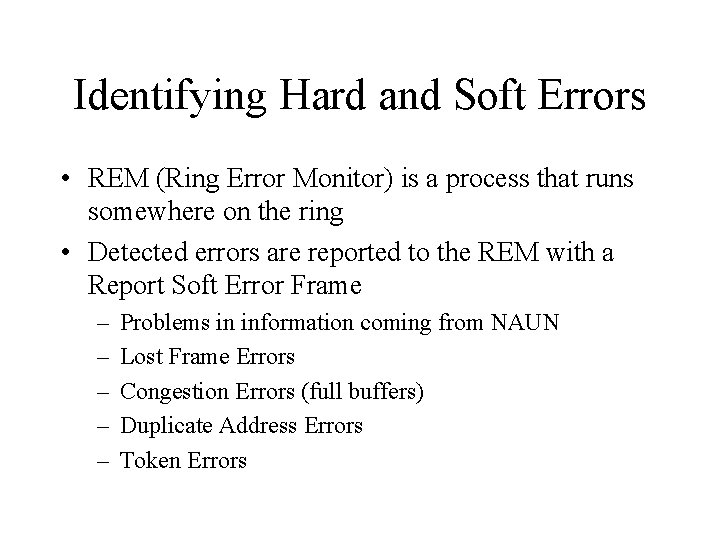 Identifying Hard and Soft Errors • REM (Ring Error Monitor) is a process that