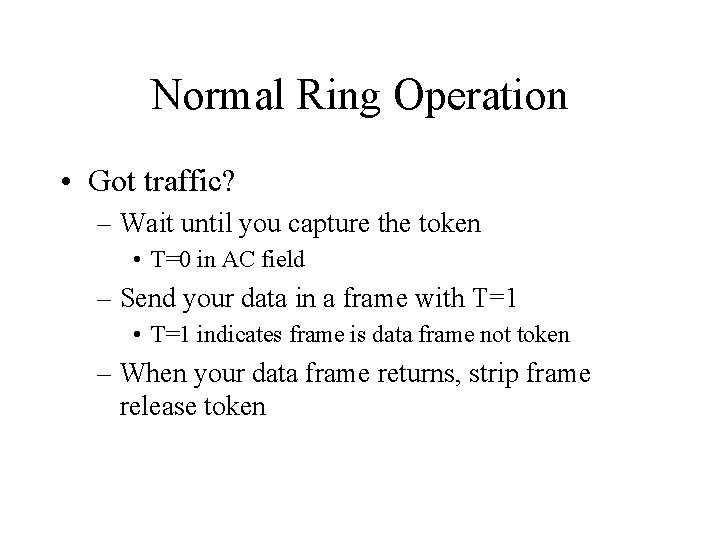 Normal Ring Operation • Got traffic? – Wait until you capture the token •