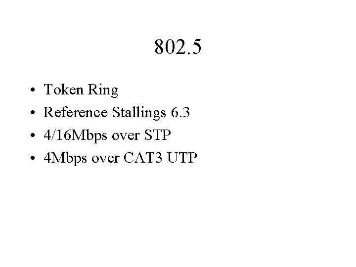 802. 5 • • Token Ring Reference Stallings 6. 3 4/16 Mbps over STP