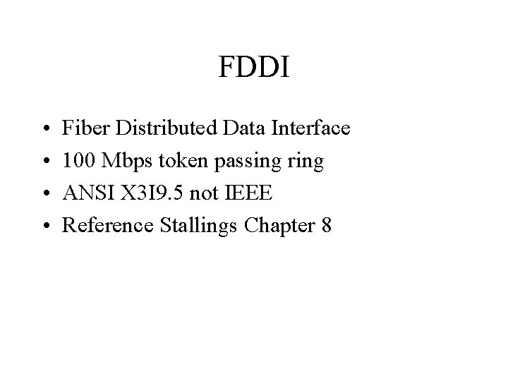 FDDI • • Fiber Distributed Data Interface 100 Mbps token passing ring ANSI X