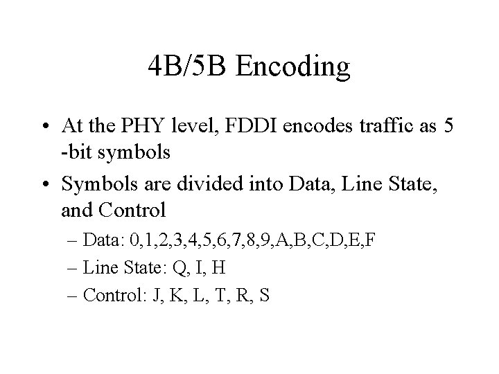 4 B/5 B Encoding • At the PHY level, FDDI encodes traffic as 5