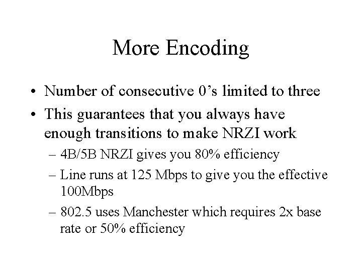 More Encoding • Number of consecutive 0’s limited to three • This guarantees that