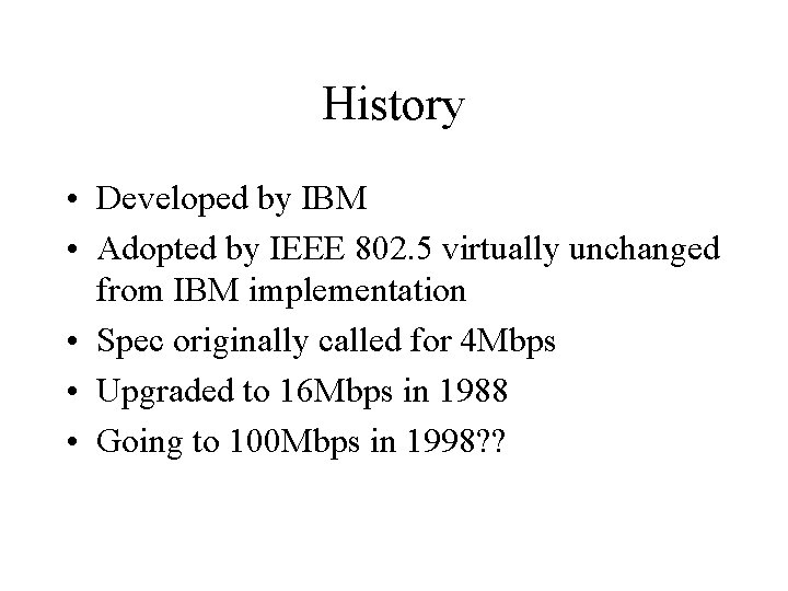 History • Developed by IBM • Adopted by IEEE 802. 5 virtually unchanged from