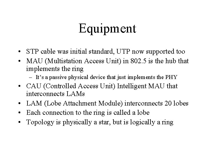 Equipment • STP cable was initial standard, UTP now supported too • MAU (Multistation