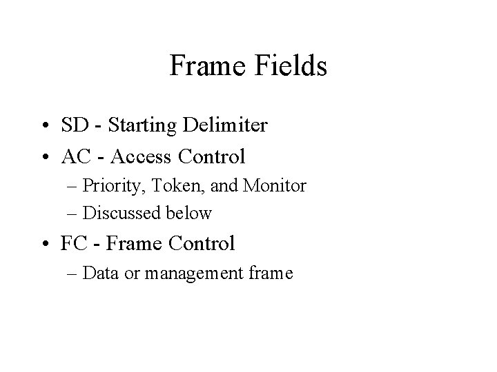 Frame Fields • SD - Starting Delimiter • AC - Access Control – Priority,