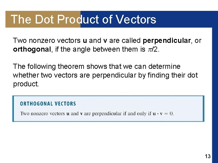 The Dot Product of Vectors Two nonzero vectors u and v are called perpendicular,