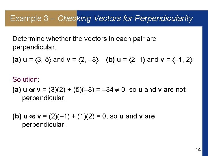 Example 3 – Checking Vectors for Perpendicularity Determine whether the vectors in each pair