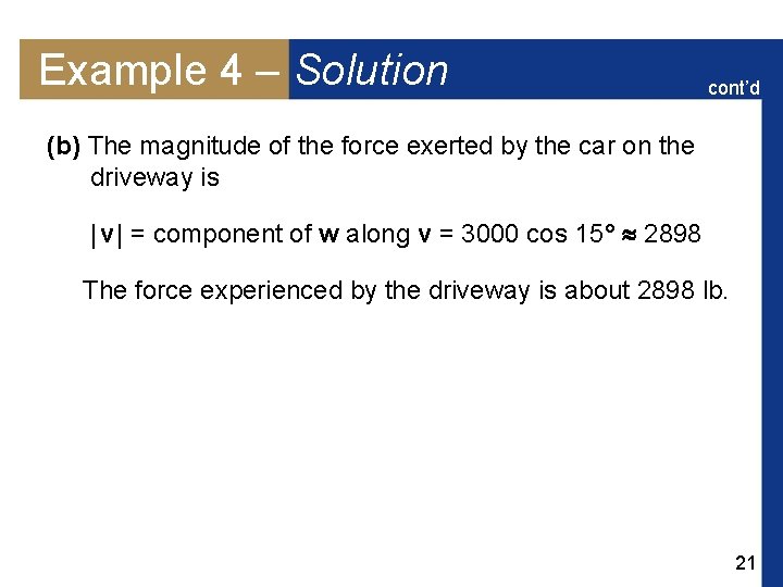 Example 4 – Solution cont’d (b) The magnitude of the force exerted by the